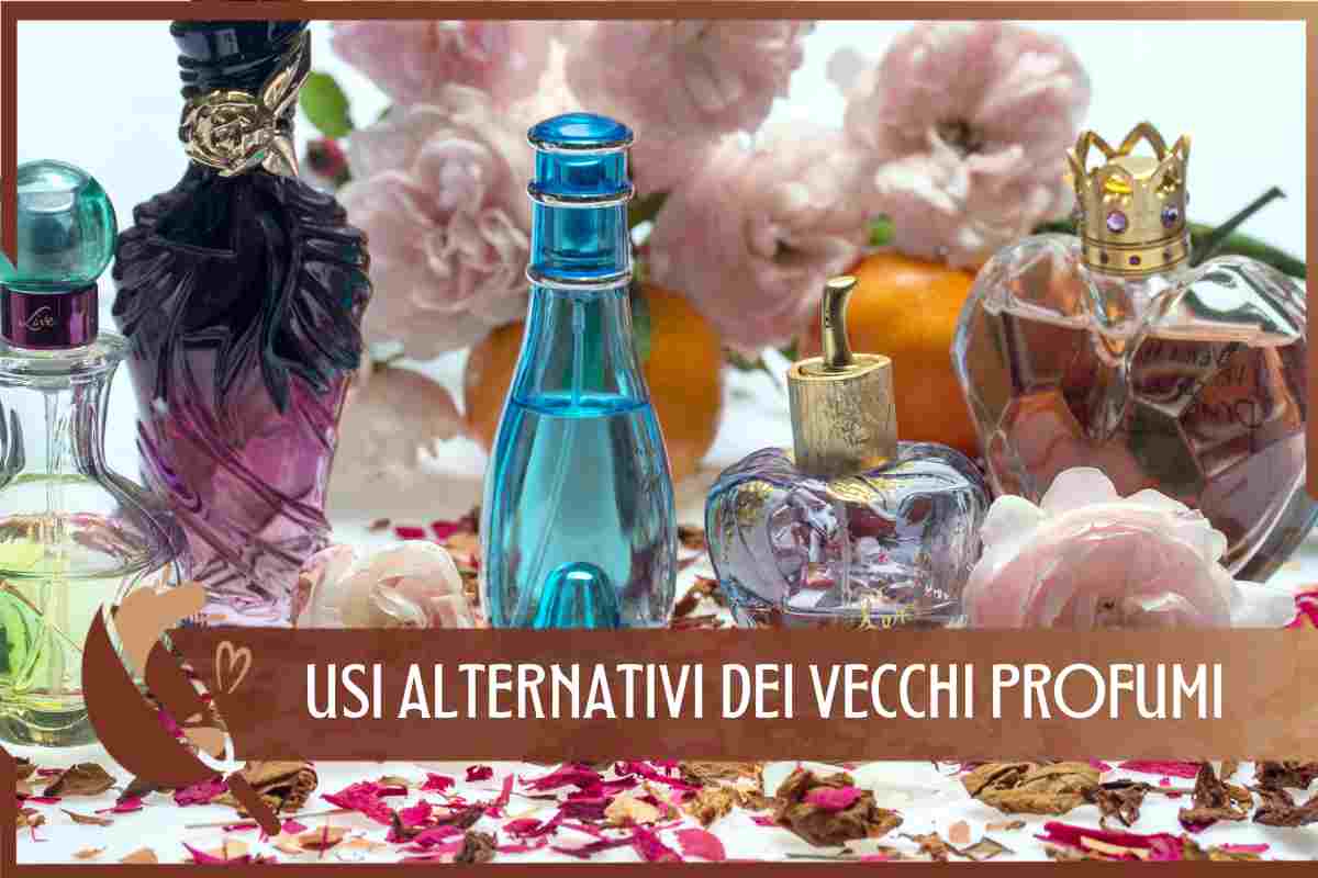 usi alternativi profumi vecchi