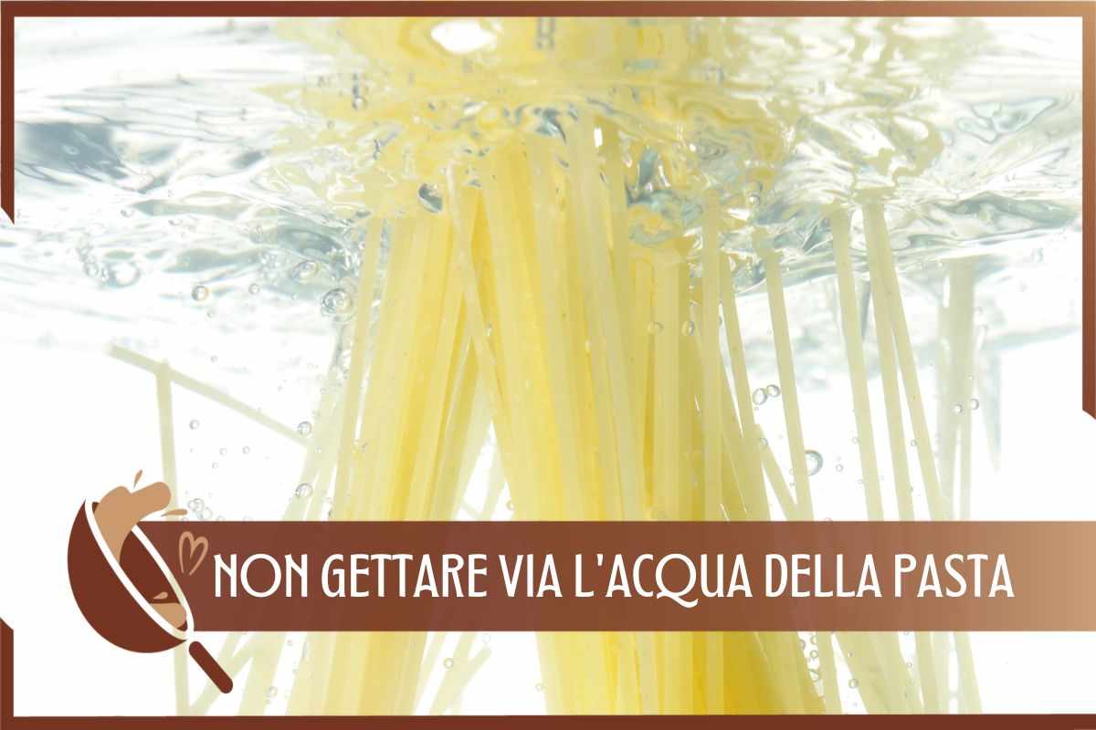 Acqua pasta non gettare via