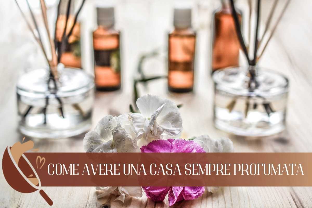 Il trucco per avere una casa sempre profumata