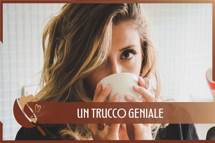 Trucco geniale caffè